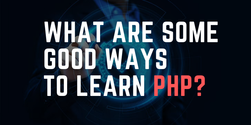 What Are Some Good Ways To Learn PHP