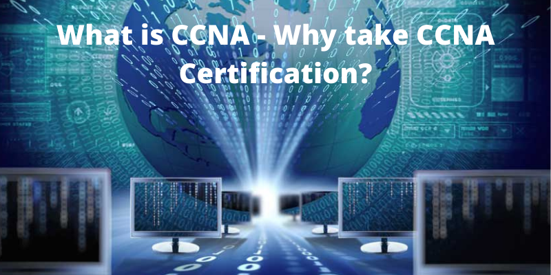 What is CCNA - Why take CCNA Certification?