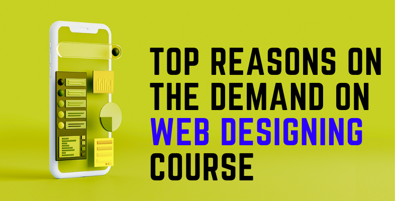 Top Reasons On The Demand On Web Designing Course