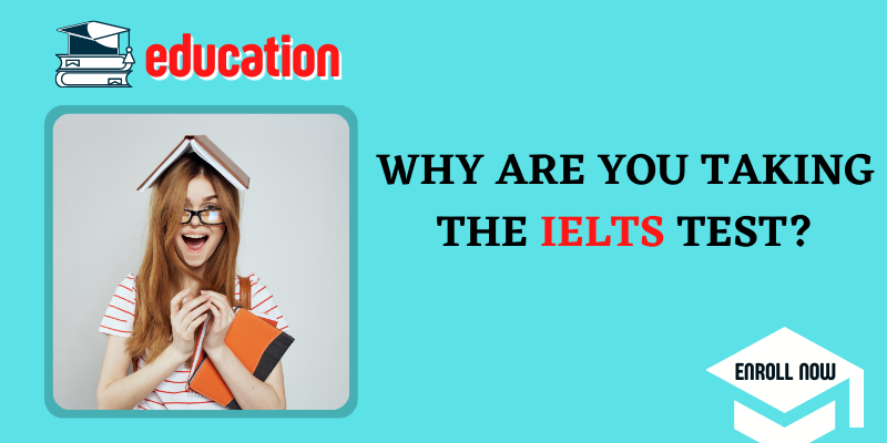 Why are you taking the IELTS test?
