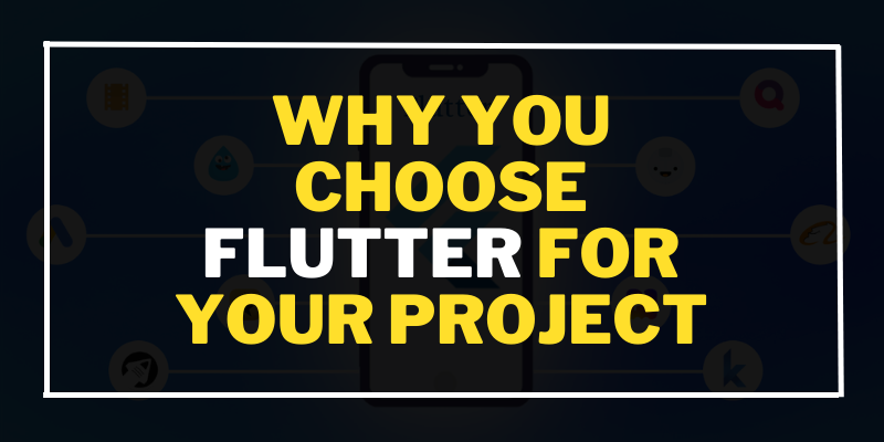 Why You Choose Flutter for Your Next Project?