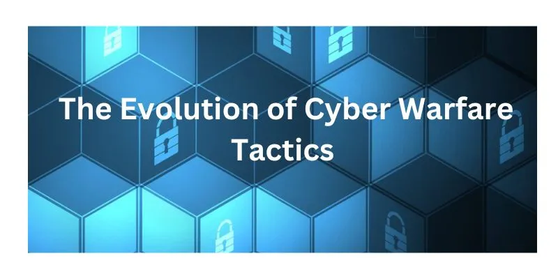 The Evolution of Cyber Warfare Tactics