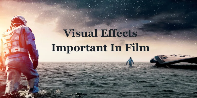 Why Are Visual Effects Important In Film